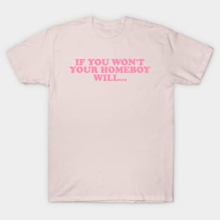 If You Won't Your Homeboy Will y2k T-Shirt